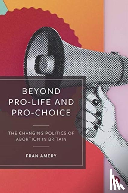 Amery, Fran - Beyond Pro-life and Pro-choice