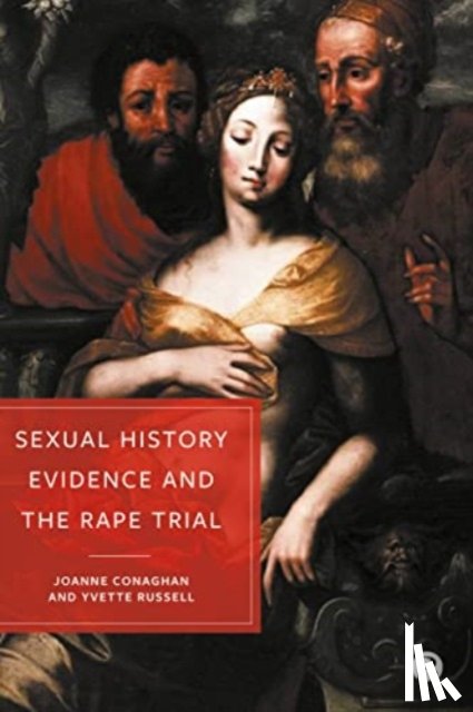 Conaghan, Joanne (University of Bristol), Russell, Yvette (University of Bristol) - Sexual History Evidence And The Rape Trial