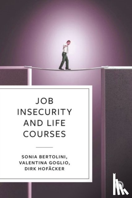 Bertolini, Sonia (University of Turin), Goglio, Valentina (University of Turin), Hofacker, Dirk (University of Duisburg-Essen) - Job Insecurity and Life Courses