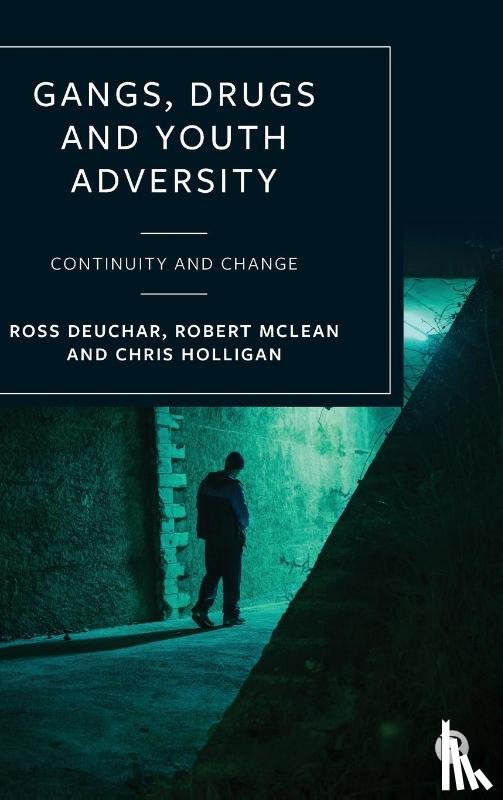 Deuchar, Ross (University of the West of Scotland and Florida Atlantic University), McLean, Robert, Holligan, Chris (University of the West of Scotland) - Gangs, Drugs and Youth Adversity