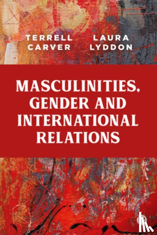 Carver, Terrell (Department of Politics, Lyddon, Laura (University of Bristol - Masculinities, Gender and International Relations