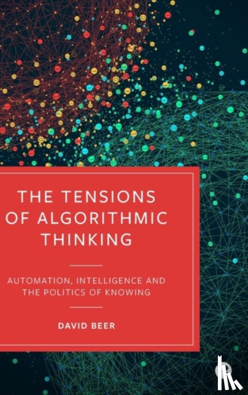 Beer, David (University of York) - The Tensions of Algorithmic Thinking