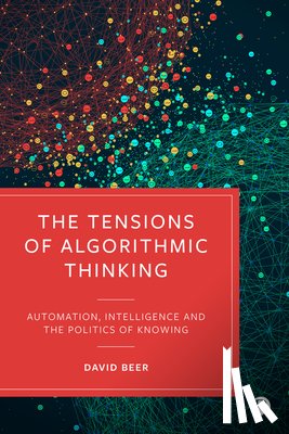 Beer, David (University of York) - The Tensions of Algorithmic Thinking