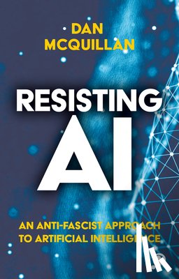 McQuillan, Dan (Goldsmiths - Resisting AI