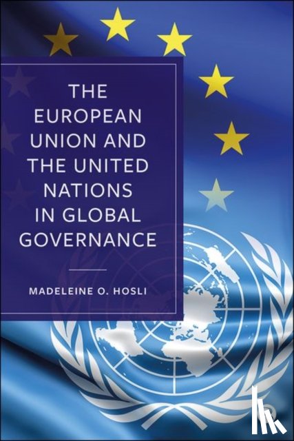 Hosli, Madeleine O. (Leiden University - The European Union and the United Nations in Global Governance