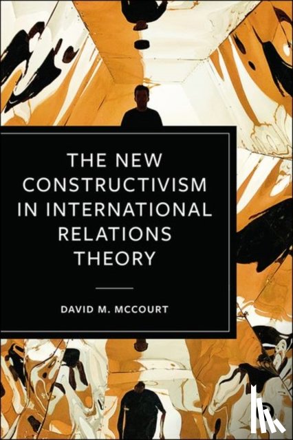 McCourt, David M. (University of California-Davis) - The New Constructivism in International Relations Theory