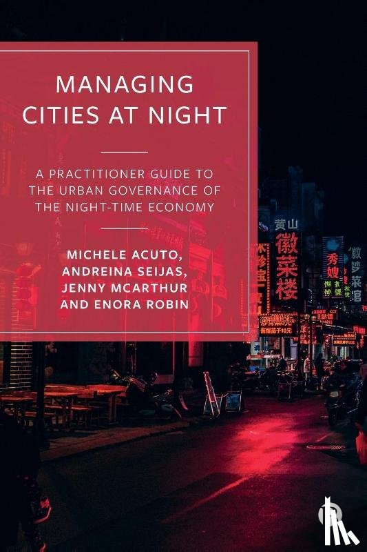 Acuto, Michele (The University of Melbourne), Seijas, Andreina (Harvard University), McArthur, Jenny (University College London), Robin, Enora (University of Sheffield) - Managing Cities at Night