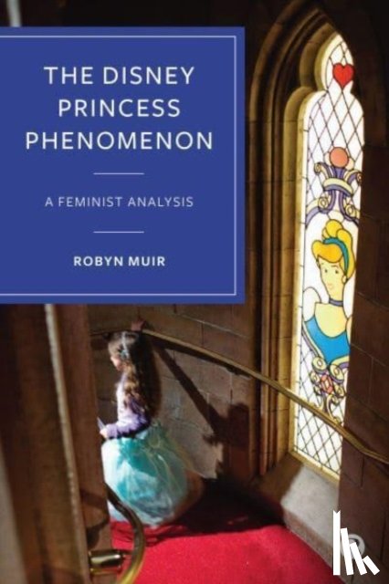 Muir, Robyn (University of Surrey) - The Disney Princess Phenomenon