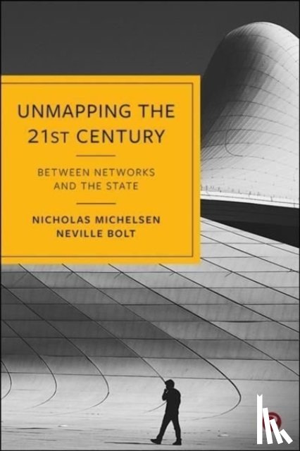Michelsen, Nicholas (King’s College London), Bolt, Neville (Kings College London) - Unmapping the 21st Century