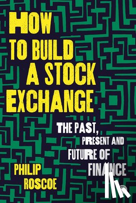 Roscoe, Philip (University of St Andrews) - How to Build a Stock Exchange
