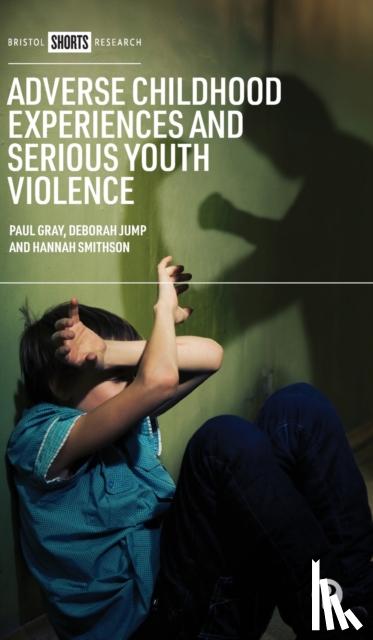 Gray, Paul (Manchester Metropolitan University), Jump, Deborah, Smithson, Hannah (Manchester Metropolitan University) - Adverse Childhood Experiences and Serious Youth Violence
