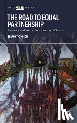 Thompson, Sharon - The Road to Equal Partnership: Reforming the Financial Consequences of Divorce