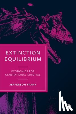 Frank, Jefferson - Extinction Equilibrium: Economics for Generational Survival