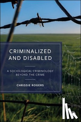 Rogers, Chrissie (University of Kent) - Criminalized and Disabled