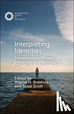 H. Brekhus, Wayne - Interpreting Identities: Dimensions of Power, Presence, and Belonging
