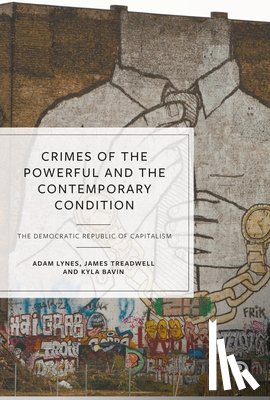 Lynes, Adam (Birmingham City University), Treadwell, James (Staffordshire University), Bavin, Kyla (Birmingham City University) - Crimes of the Powerful and the Contemporary Condition