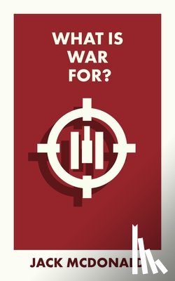 McDonald, Jack (King’s College London) - What Is War For?