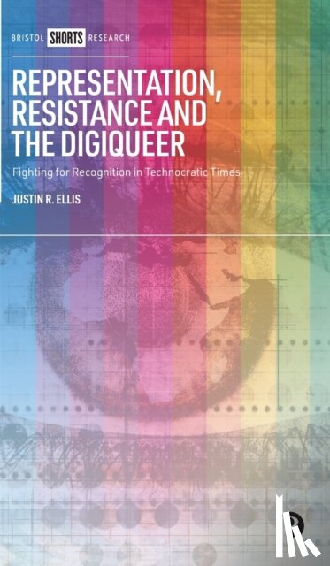 Ellis, Justin (The University of Newcastle) - Representation, Resistance and the Digiqueer