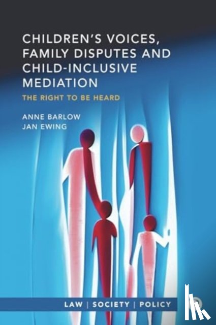 Barlow, Anne (University of Exeter), Ewing, Jan (University of Exeter) - Children’s Voices, Family Disputes and Child-Inclusive Mediation