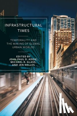 Marino, Lauren - Infrastructural Times: Temporality and the Making of Global Urban Worlds