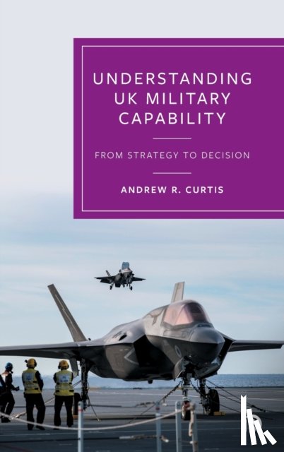 R. Curtis, Andrew (Independent Defence and Security Researcher) - Understanding UK Military Capability