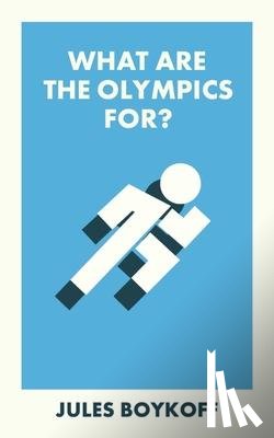 Boykoff, Jules (Pacific University) - What Are the Olympics For?