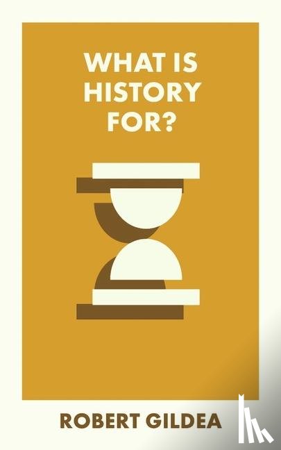 Gildea, Robert (Worcester College - What Is History For?