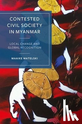 Matelski, Maaike (Vrije Universiteit Amsterdam) - Contested Civil Society in Myanmar