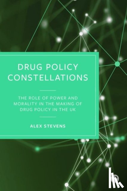 Stevens, Alex (Kent University) - Drug Policy Constellations