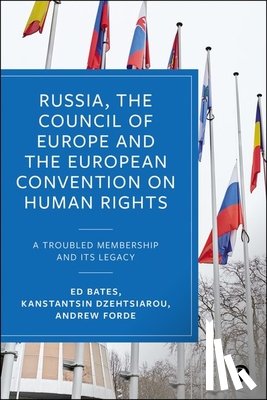 Bates, Ed - Russia, the Council of Europe and the European Convention on Human Rights: A Troubled Membership and Its Legacy