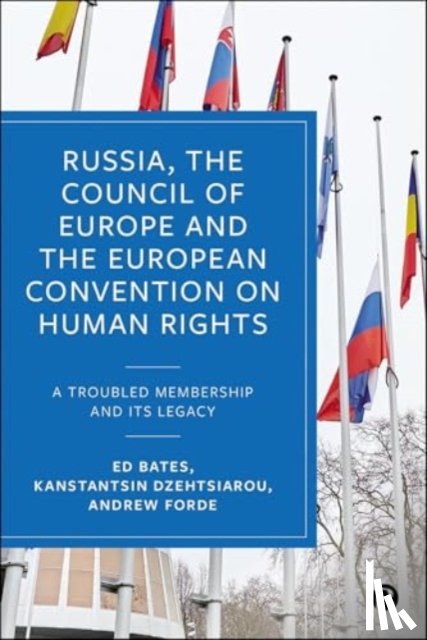 Bates, Ed (University of Leicester), Dzehtsiarou, Kanstantsin (University of Liverpool), Forde, Andrew (Dublin City University) - Russia, the Council of Europe and the European Convention on Human Rights