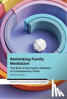 Blakey, Rachael - Rethinking Family Mediation: The Role of the Family Mediator in Contemporary Times
