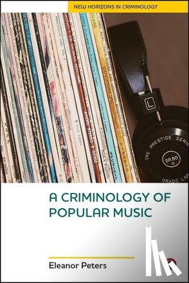 Peters, Eleanor (Edge Hill University) - A Criminology of Popular Music