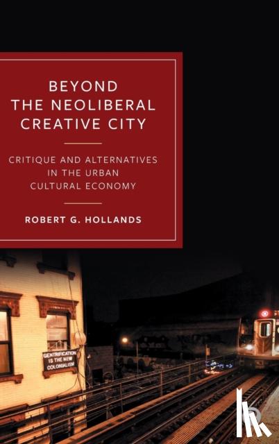 Hollands, Robert G. (Newcastle University, UK) - Beyond the Neoliberal Creative City