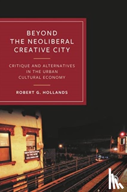 Hollands, Robert G. (Newcastle University - Beyond the Neoliberal Creative City