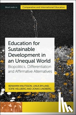 Knutsson, Beniamin - Education for Sustainable Development in an Unequal World: Biopolitics, Differentiation and Affirmative Alternatives