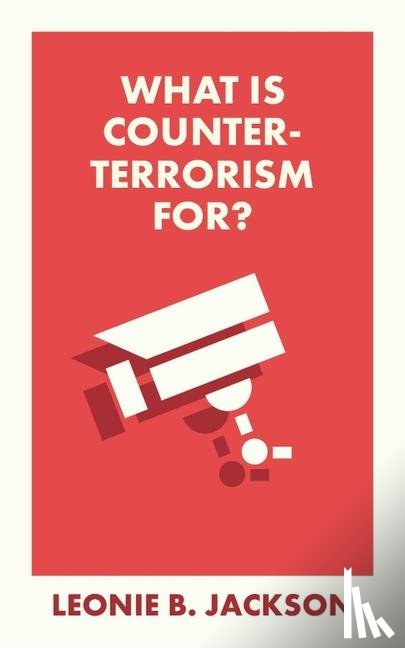 Jackson, Leonie (Northumbria University) - What Is Counterterrorism For?