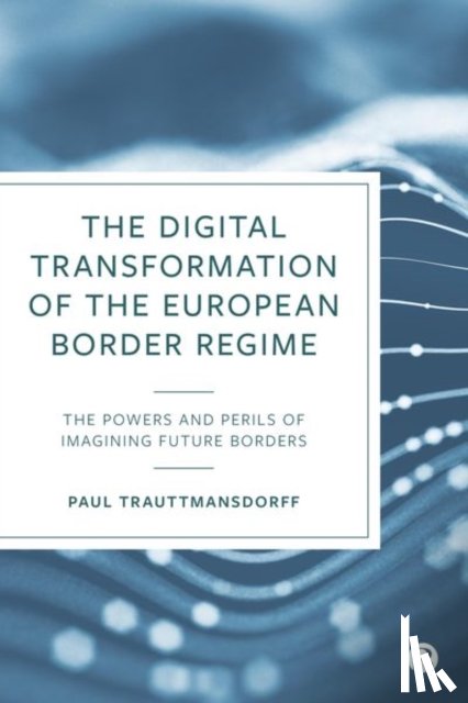 Trauttmansdorff, Paul (Technical University of Munich) - The Digital Transformation of the European Border Regime