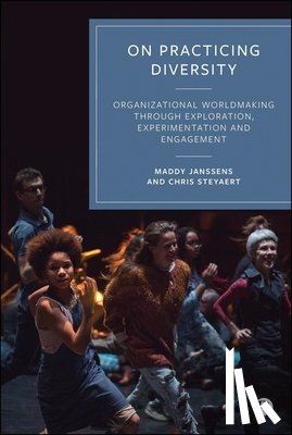 Janssens, Maddy - On Practicing Diversity: Organizational Worldmaking Through Exploration, Experimentation, and Engagement