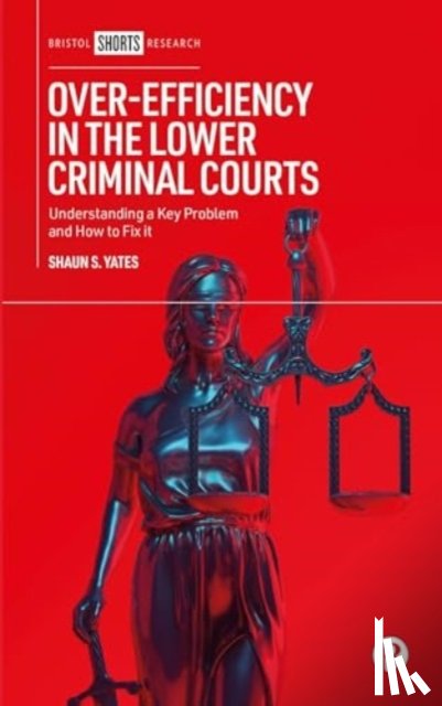 Yates, Shaun S. (London Metropolitan University, UK) - Over-Efficiency in the Lower Criminal Courts