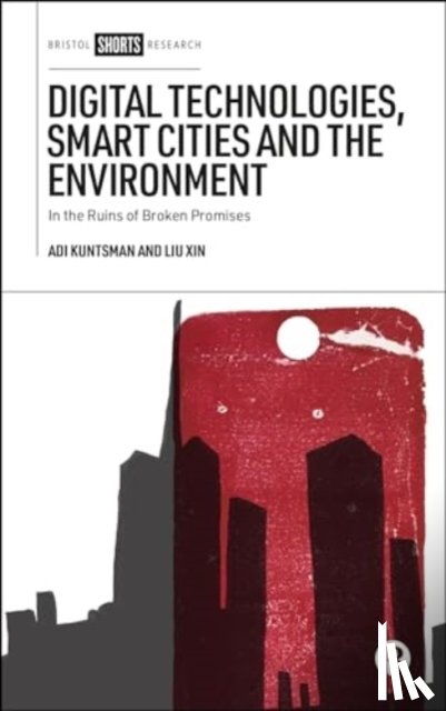 Kuntsman, Adi (Manchester Metropolitan University), Xin, Liu (University of Turku) - Digital Technologies, Smart Cities, and the Environment