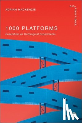 MacKenzie, Adrian - 1000 Platforms: Ensembles as Ontological Experiments