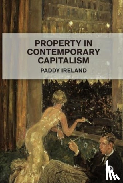 Ireland, Paddy (University of Bristol) - Property in Contemporary Capitalism