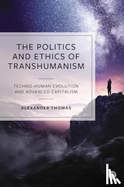 Thomas, Alexander (University of East London) - The Politics and Ethics of Transhumanism