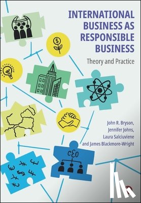 Bryson, John R. (University of Birmingham), Johns, Jennifer (University of Bristol), Salciuviene, Laura (University of Birmingham), Blackmore-Wright, James (University of Birmingham) - International Business as Responsible Business