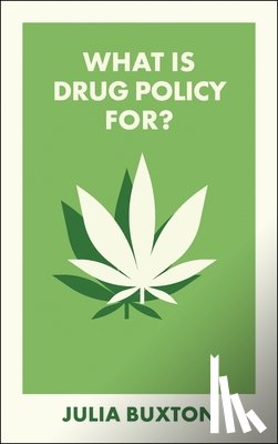 Buxton, Julia (The University of Manchester) - What Is Drug Policy For?