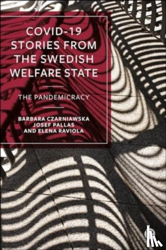 Czarniawska, Barbara (University of Gothenburg), Pallas, Josef (Uppsala University), Raviola, Elena (University of Gothenburg) - COVID-19 Stories from the Swedish Welfare State