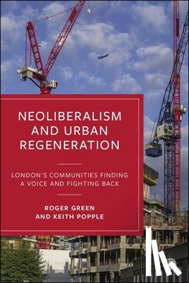 Green, Roger (Visiting Research Fellow at the Centre for Urban and Community Research at Goldsmiths, Popple, Keith (London South Bank University) - Neoliberalism and Urban Regeneration