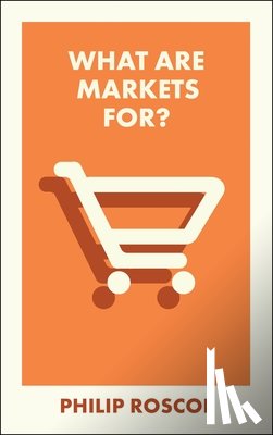 Roscoe, Philip (University of St Andrews) - What Are Markets For?