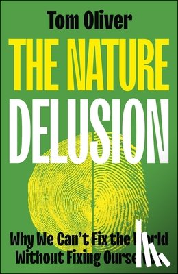 Oliver, Tom (University of Reading) - The Nature Delusion